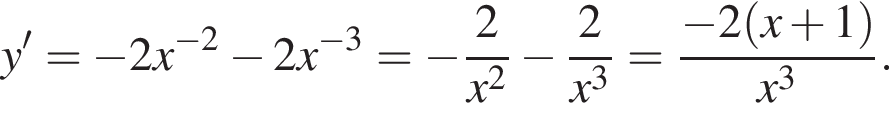 y' = минус 2x в сте­пе­ни левая круг­лая скоб­ка минус 2 пра­вая круг­лая скоб­ка минус 2x в сте­пе­ни левая круг­лая скоб­ка минус 3 пра­вая круг­лая скоб­ка = минус дробь: чис­ли­тель: 2, зна­ме­на­тель: конец дроби x в квад­ра­те минус дробь: чис­ли­тель: 2, зна­ме­на­тель: конец дроби x в кубе = дробь: чис­ли­тель: минус 2 левая круг­лая скоб­ка x плюс 1 пра­вая круг­лая скоб­ка , зна­ме­на­тель: x в кубе конец дроби . 