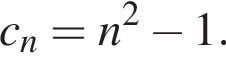 c_n=n в квад­ра­те минус 1.