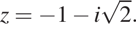 z= минус 1 минус i ко­рень из: на­ча­ло ар­гу­мен­та: 2 конец ар­гу­мен­та .