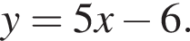 y=5x минус 6.