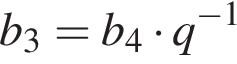 b_3=b_4 умно­жить на q в сте­пе­ни левая круг­лая скоб­ка минус 1 пра­вая круг­лая скоб­ка 