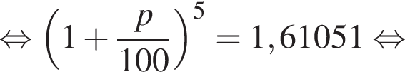 рав­но­силь­но левая круг­лая скоб­ка 1 плюс дробь: чис­ли­тель: p, зна­ме­на­тель: 100 конец дроби пра­вая круг­лая скоб­ка в сте­пе­ни 5 = 1,61051 рав­но­силь­но 