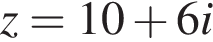 z=10 плюс 6i
