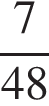  дробь: чис­ли­тель: 7, зна­ме­на­тель: конец дроби 48