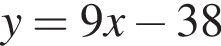 y = 9x минус 38