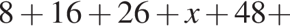8 плюс 16 плюс 26 плюс x плюс 48 плюс 