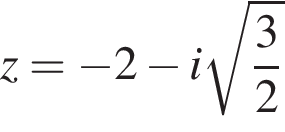 z= минус 2 минус i ко­рень из: на­ча­ло ар­гу­мен­та: дробь: чис­ли­тель: 3, зна­ме­на­тель: 2 конец дроби конец ар­гу­мен­та 