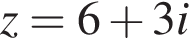 z=6 плюс 3i