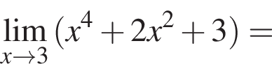 \undersetx\to 3\mathop\lim левая круг­лая скоб­ка x в сте­пе­ни левая круг­лая скоб­ка 4 пра­вая круг­лая скоб­ка плюс 2x в квад­ра­те плюс 3 пра­вая круг­лая скоб­ка =
