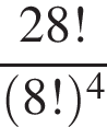  дробь: чис­ли­тель: 28!, зна­ме­на­тель: левая круг­лая скоб­ка 8! пра­вая круг­лая скоб­ка в сте­пе­ни 4 конец дроби 