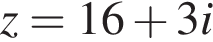 z=16 плюс 3i