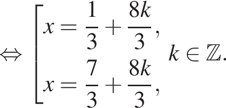  рав­но­силь­но со­во­куп­ность вы­ра­же­ний x = дробь: чис­ли­тель: 1, зна­ме­на­тель: 3 конец дроби плюс дробь: чис­ли­тель: 8k, зна­ме­на­тель: 3 конец дроби ,x = дробь: чис­ли­тель: 7, зна­ме­на­тель: 3 конец дроби плюс дробь: чис­ли­тель: 8k, зна­ме­на­тель: 3 конец дроби , конец со­во­куп­но­сти . k при­над­ле­жит Z . 