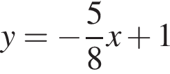 y = минус дробь: чис­ли­тель: 5, зна­ме­на­тель: 8 конец дроби x плюс 1