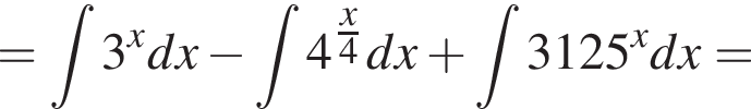 = при­над­ле­жит t3 в сте­пе­ни x dx минус при­над­ле­жит t4 в сте­пе­ни левая круг­лая скоб­ка дробь: чис­ли­тель: x, зна­ме­на­тель: 4 конец дроби пра­вая круг­лая скоб­ка dx плюс при­над­ле­жит t3125 в сте­пе­ни x dx =
