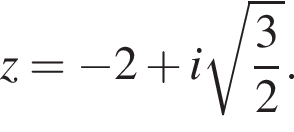 z= минус 2 плюс i ко­рень из: на­ча­ло ар­гу­мен­та: дробь: чис­ли­тель: 3, зна­ме­на­тель: 2 конец дроби конец ар­гу­мен­та . 